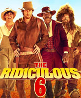The Ridiculous 6 /  